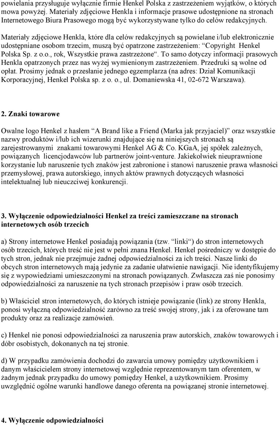 Materiały zdjęciowe Henkla, które dla celów redakcyjnych są powielane i/lub elektronicznie udostępniane osobom trzecim, muszą być opatrzone zastrzeżeniem: Copyright Henkel Polska Sp. z o.o., rok, Wszystkie prawa zastrzeżone.