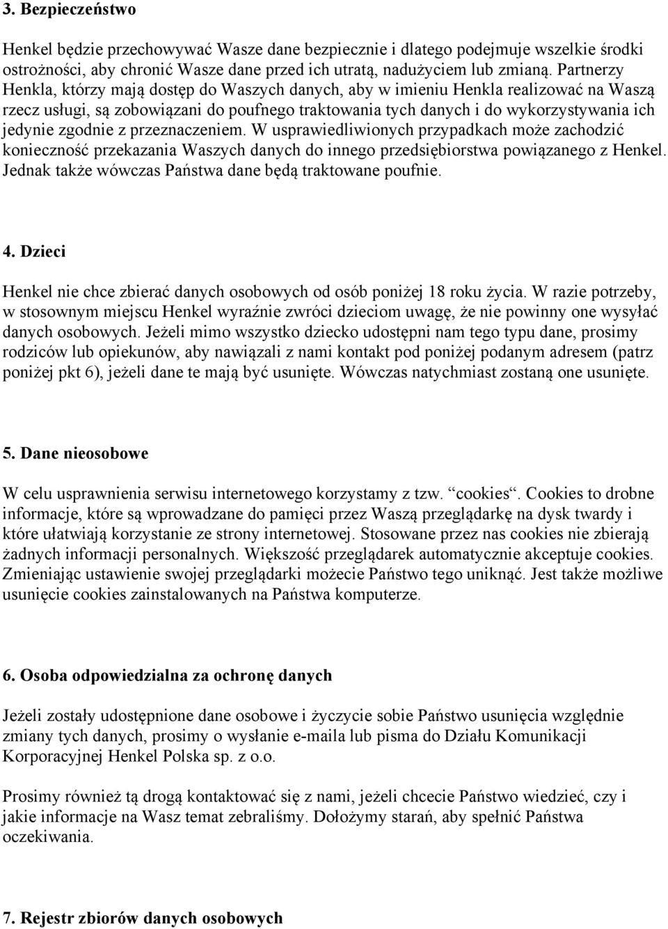 zgodnie z przeznaczeniem. W usprawiedliwionych przypadkach może zachodzić konieczność przekazania Waszych danych do innego przedsiębiorstwa powiązanego z Henkel.