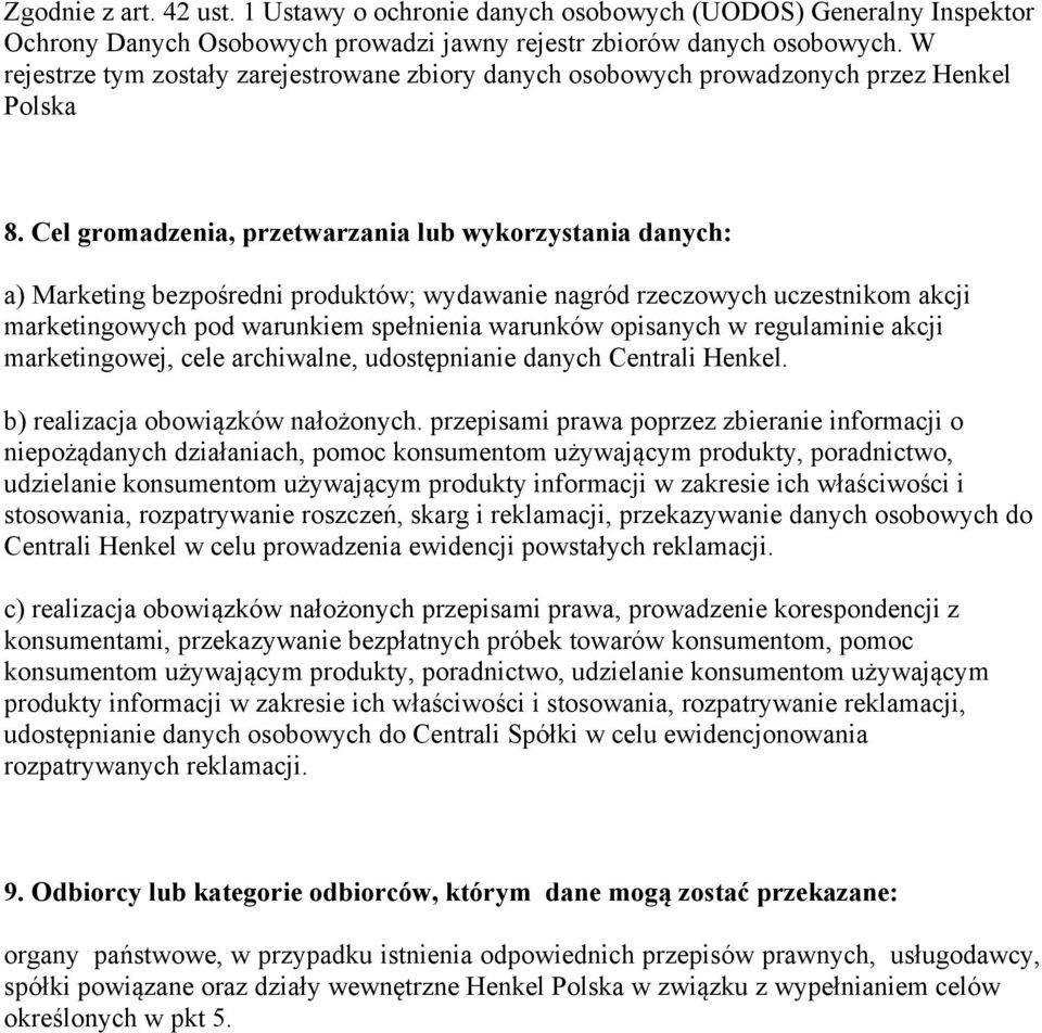 Cel gromadzenia, przetwarzania lub wykorzystania danych: a) Marketing bezpośredni produktów; wydawanie nagród rzeczowych uczestnikom akcji marketingowych pod warunkiem spełnienia warunków opisanych w