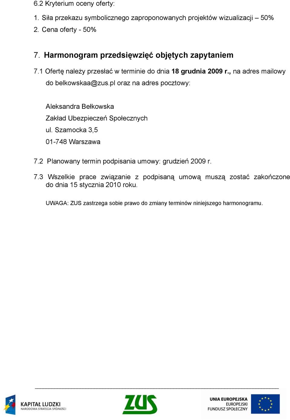 pl oraz na adres pocztowy: Aleksandra Bełkowska Zakład Ubezpieczeń Społecznych ul. Szamocka 3,5 01-748 Warszawa 7.