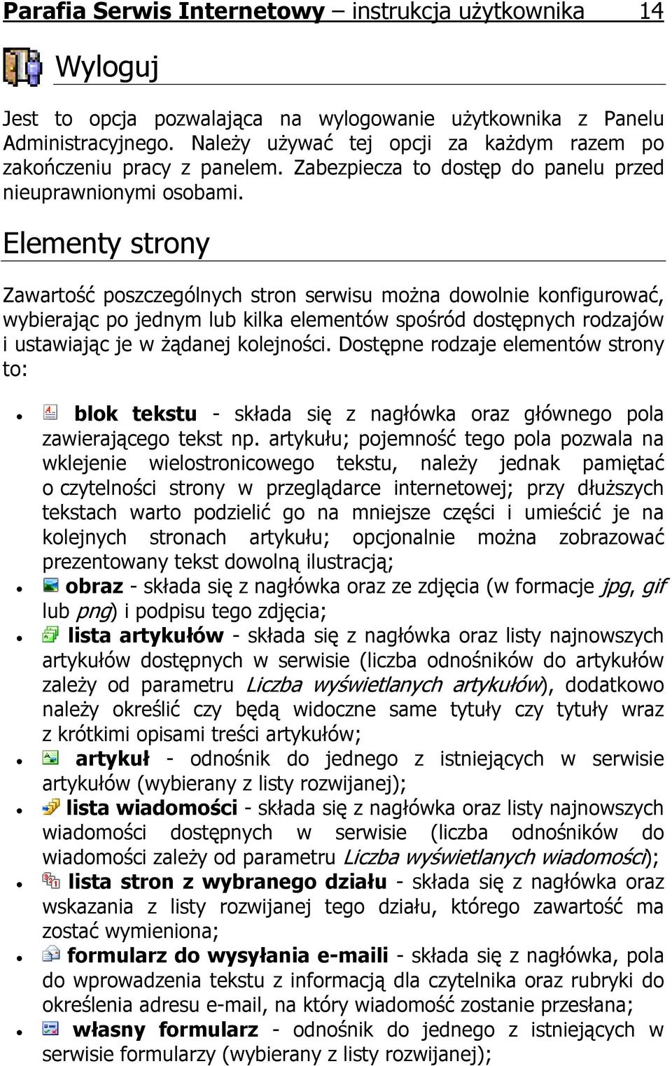 Elementy strony Zawartość poszczególnych stron serwisu można dowolnie konfigurować, wybierając po jednym lub kilka elementów spośród dostępnych rodzajów i ustawiając je w żądanej kolejności.