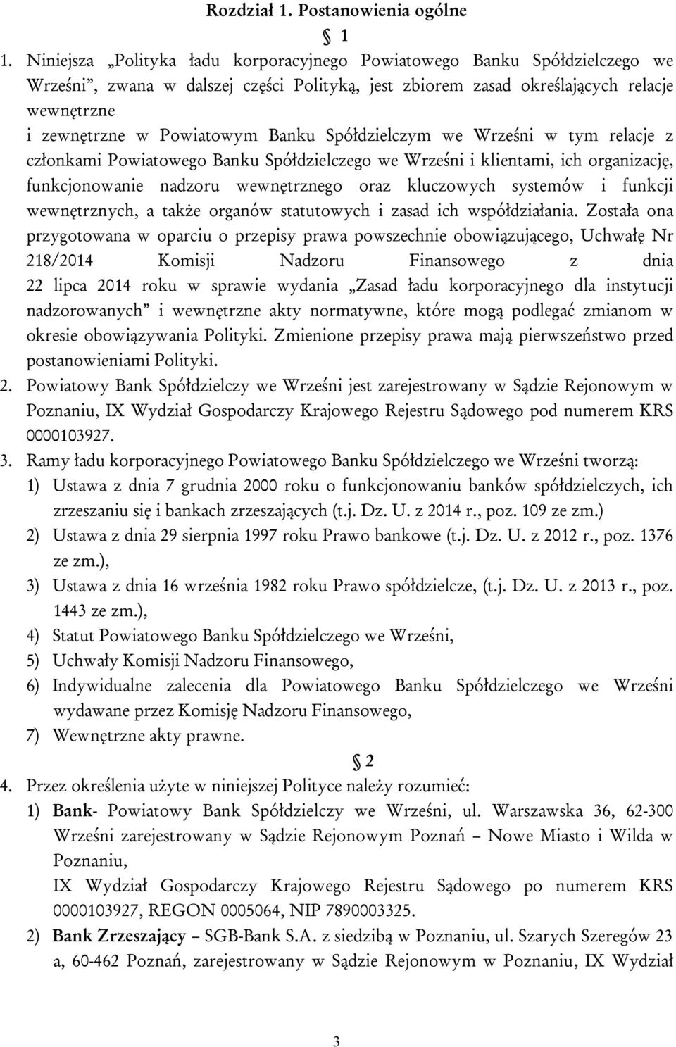 Banku Spółdzielczym we Wrześni w tym relacje z członkami Powiatowego Banku Spółdzielczego we Wrześni i klientami, ich organizację, funkcjonowanie nadzoru wewnętrznego oraz kluczowych systemów i