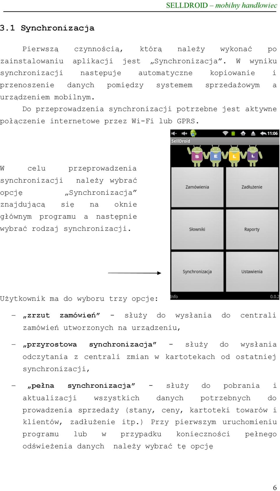 Do przeprowadzenia synchronizacji potrzebne jest aktywne połączenie internetowe przez Wi-Fi lub GPRS.