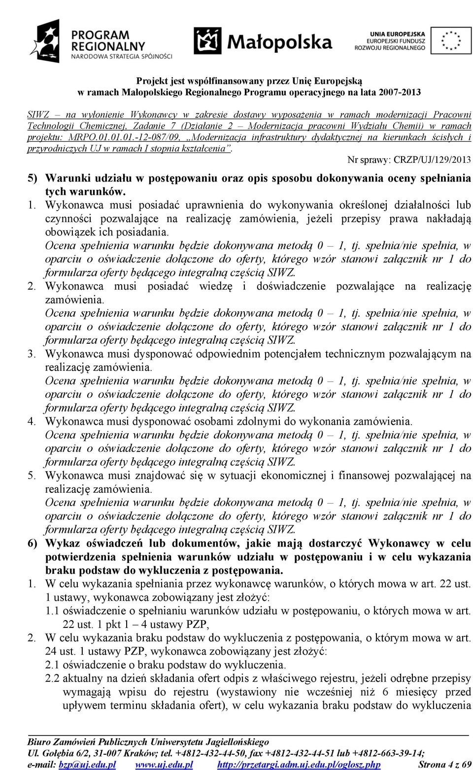 Ocena spełnienia warunku będzie dokonywana metodą 0 1, tj.