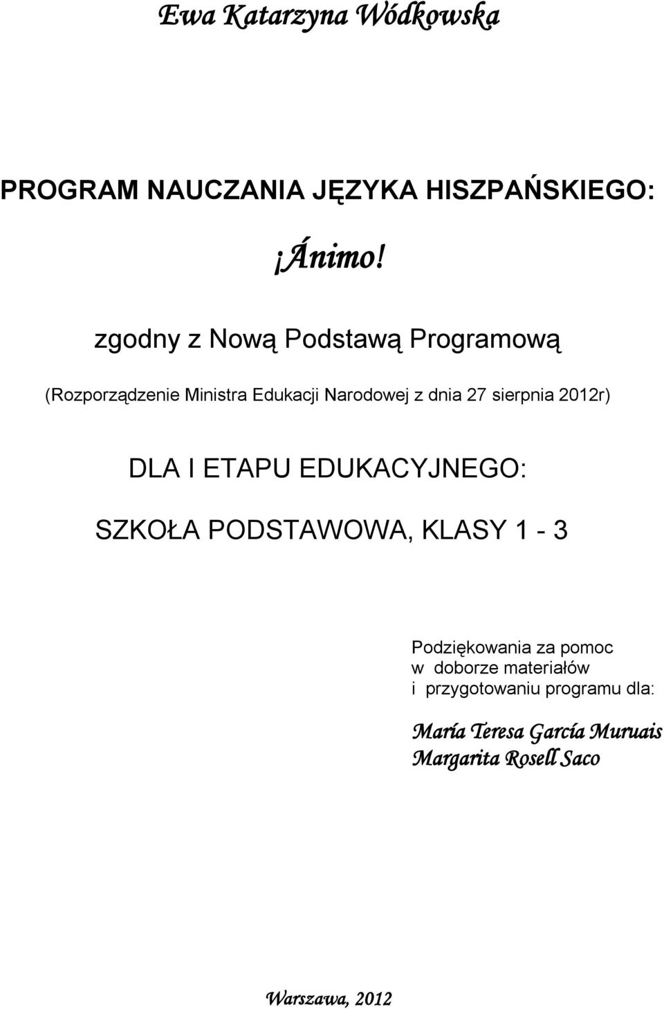 sierpnia 2012r) DLA I ETAPU EDUKACYJNEGO: SZKOŁA PODSTAWOWA, KLASY 1-3 Podziękowania za