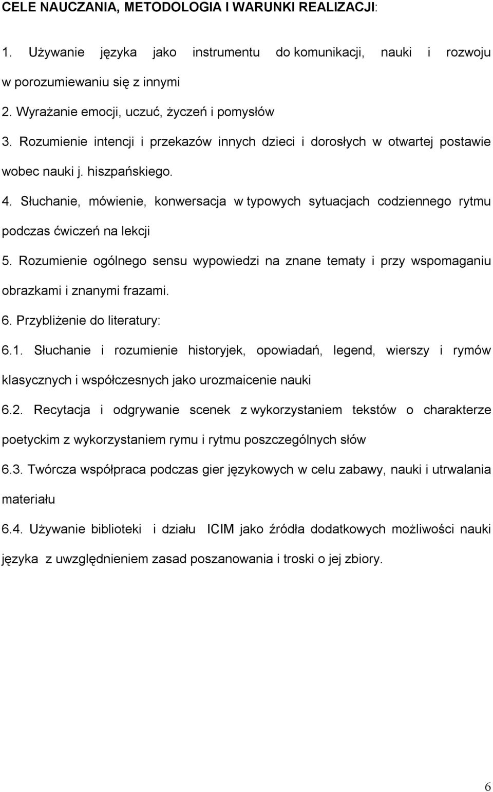 Słuchanie, mówienie, konwersacja w typowych sytuacjach codziennego rytmu podczas ćwiczeń na lekcji 5.