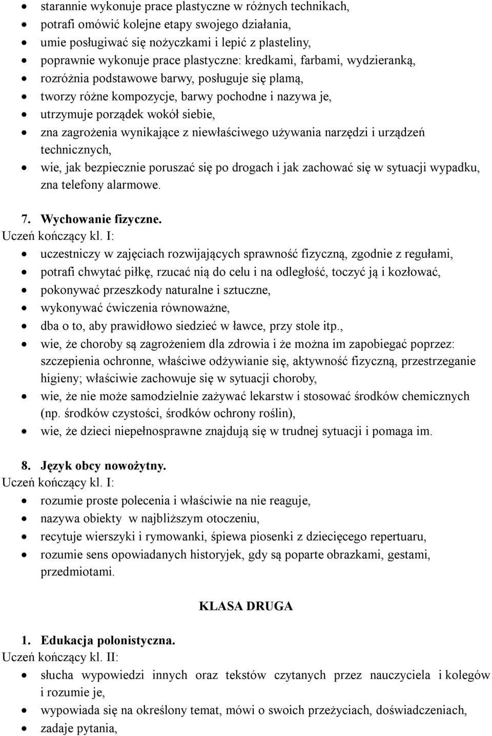 niewłaściwego używania narzędzi i urządzeń technicznych, wie, jak bezpiecznie poruszać się po drogach i jak zachować się w sytuacji wypadku, zna telefony alarmowe. 7. Wychowanie fizyczne.