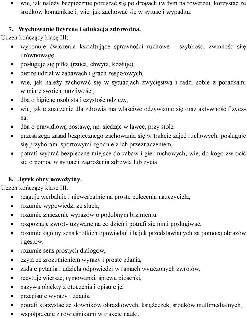 zachować się w sytuacjach zwycięstwa i radzi sobie z porażkami w miarę swoich możliwości, dba o higienę osobistą i czystość odzieży, wie, jakie znaczenie dla zdrowia ma właściwe odżywianie się oraz