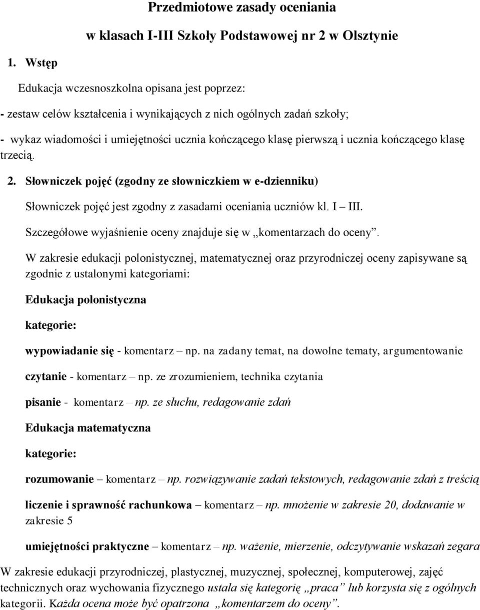klasę trzecią.. Słwniczek pjęć (zgdny ze słwniczkiem w e-dzienniku) Słwniczek pjęć jest zgdny z zasadami ceniania uczniów kl. I III. Szczegółwe wyjaśnienie ceny znajduje się w kmentarzach d ceny.