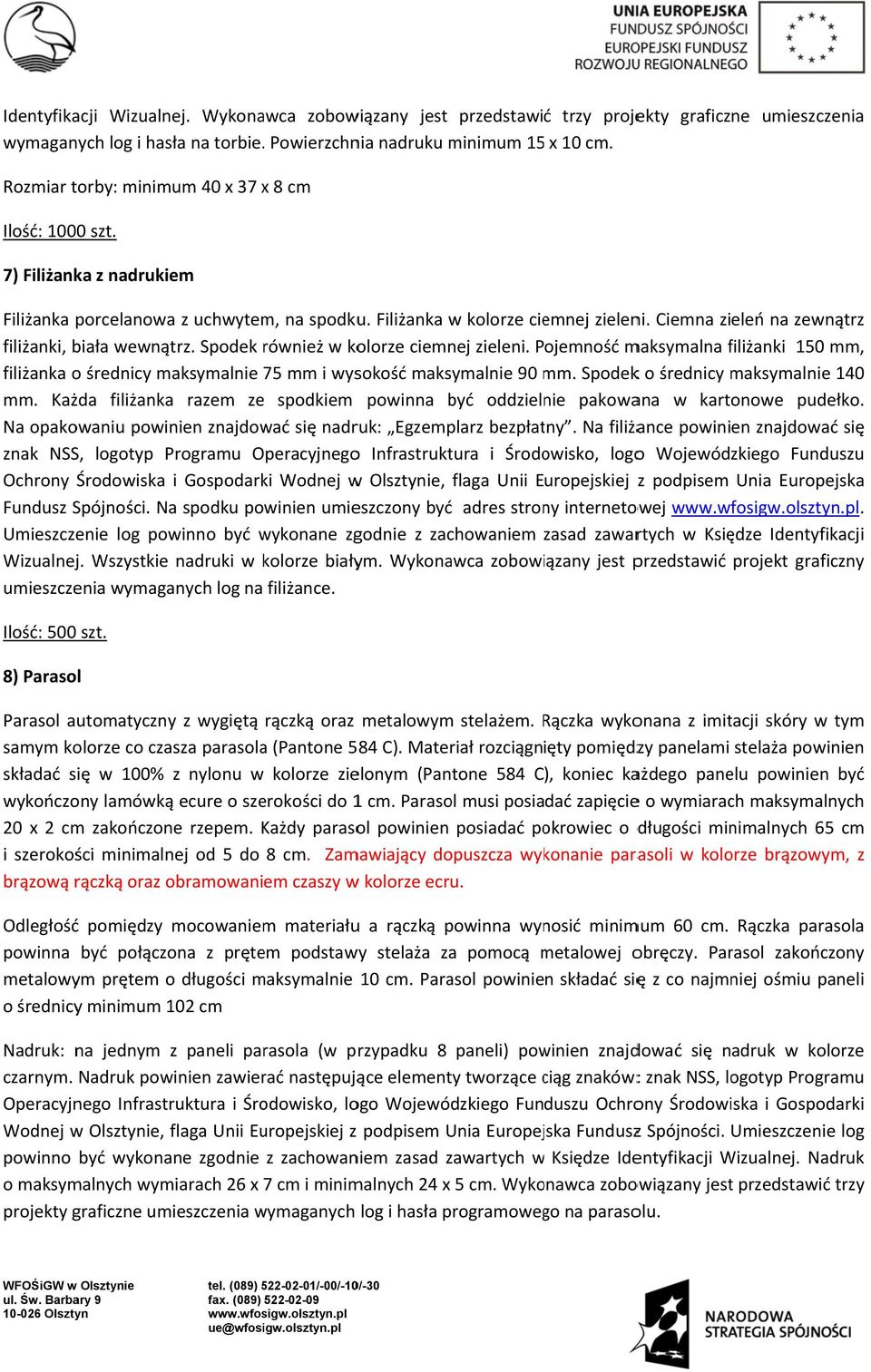 Spodek również r w kolorze ciemnej zieleni. Pojemność maksymalna filiżanki f 150 mm, filiżanka o średnicy maksymalnie 75 mm i wysokość maksymalnie 90 mm. m Spodekk o średnicy maksymalnie 140 mm.