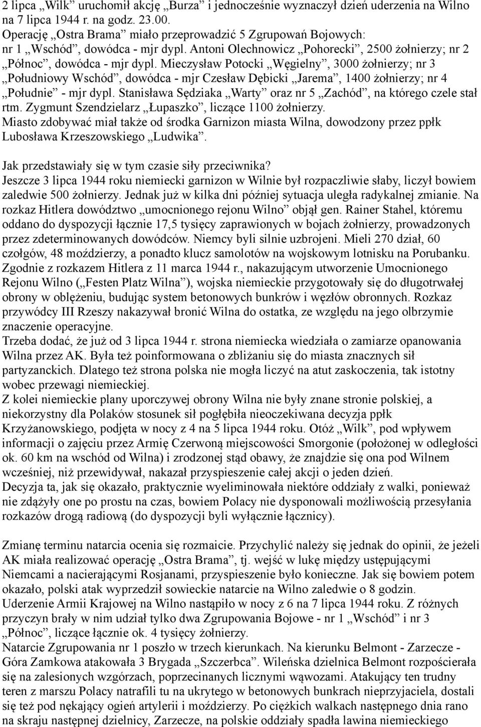 Mieczysław Potocki Węgielny, 3000 żołnierzy; nr 3 Południowy Wschód, dowódca - mjr Czesław Dębicki Jarema, 1400 żołnierzy; nr 4 Południe - mjr dypl.