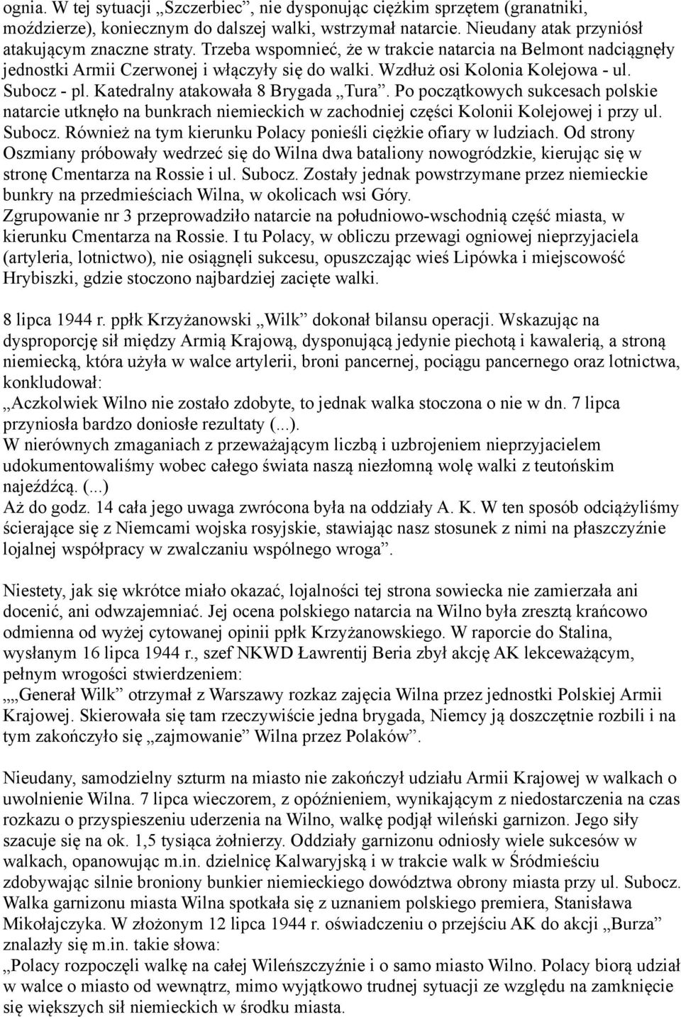 Po początkowych sukcesach polskie natarcie utknęło na bunkrach niemieckich w zachodniej części Kolonii Kolejowej i przy ul. Subocz. Również na tym kierunku Polacy ponieśli ciężkie ofiary w ludziach.