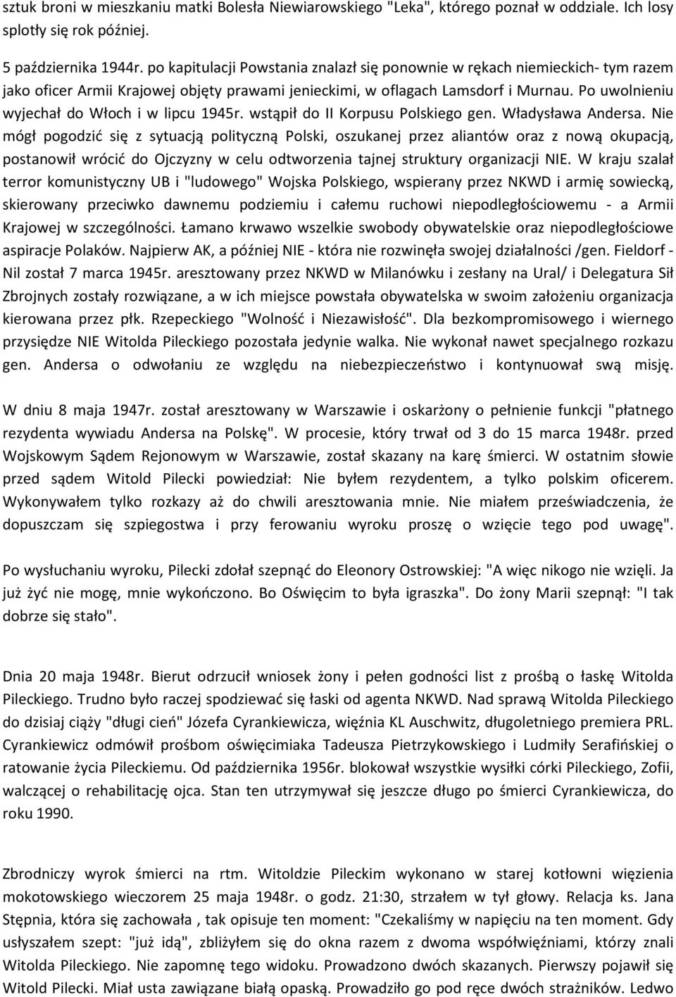 Po uwolnieniu wyjechał do Włoch i w lipcu 1945r. wstąpił do II Korpusu Polskiego gen. Władysława Andersa.