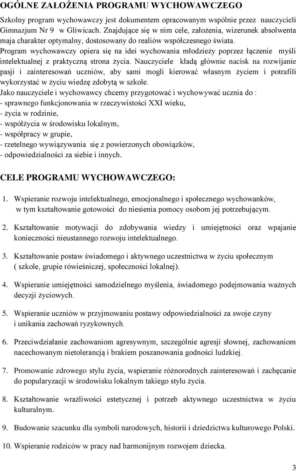 Program wychowawczy opiera się na idei wychowania młodzieży poprzez łączenie myśli intelektualnej z praktyczną strona życia.