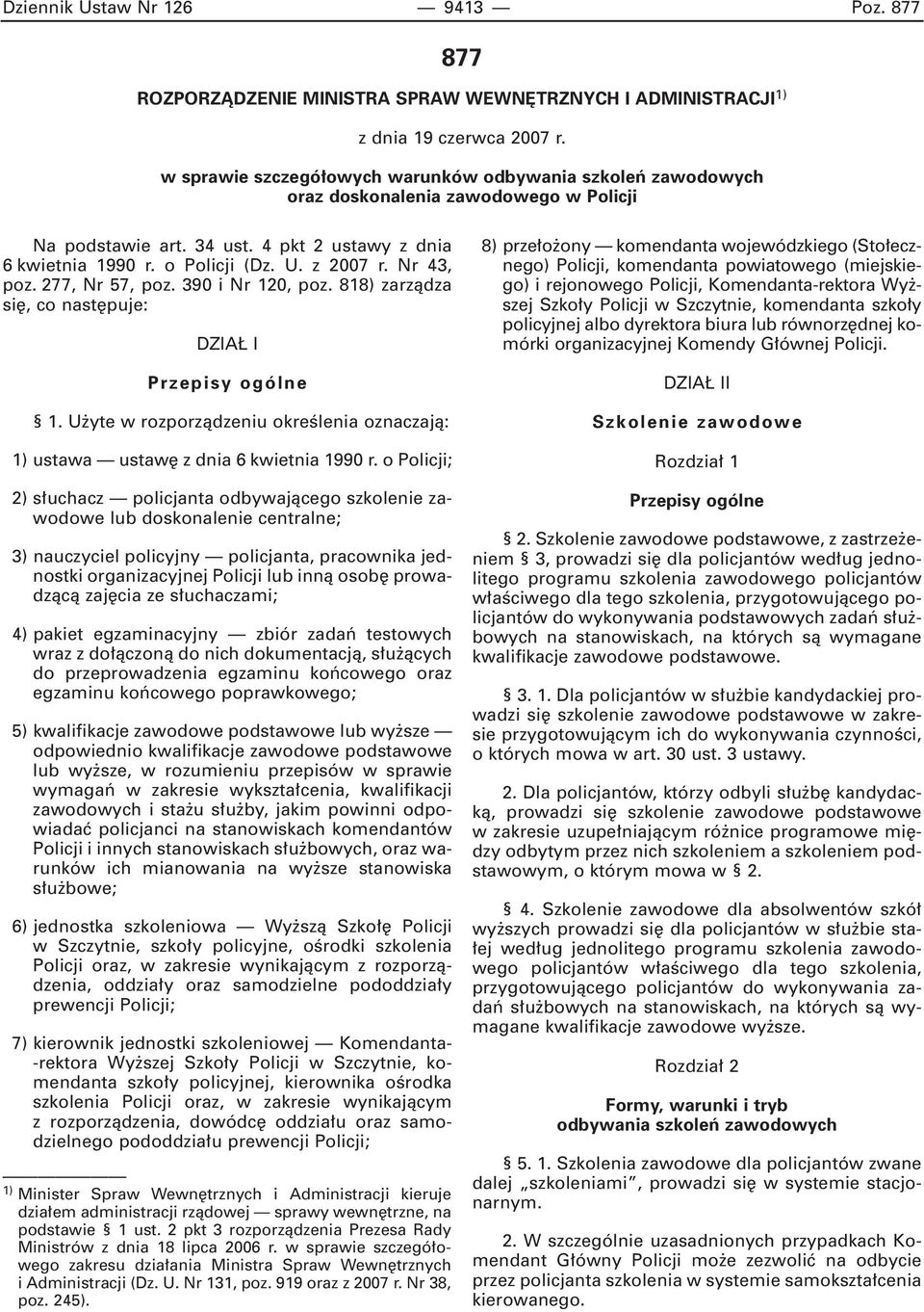 Nr 43, poz. 277, Nr 57, poz. 390 i Nr 120, poz. 818) zarzàdza si, co nast puje: DZIA I Przepisy ogólne 1. U yte w rozporzàdzeniu okreêlenia oznaczajà: 1) ustawa ustaw z dnia 6 kwietnia 1990 r.