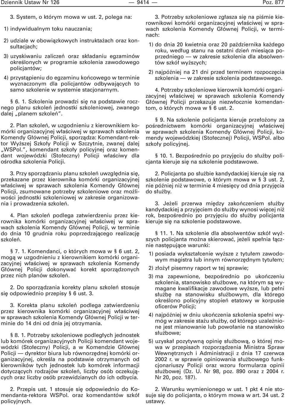 zawodowego policjantów; 4) przystàpieniu do egzaminu koƒcowego w terminie wyznaczonym dla policjantów odbywajàcych to samo szkolenie w systemie stacjonarnym. 6. 1.