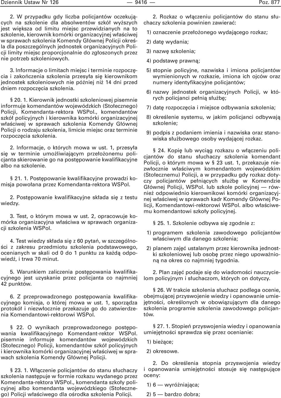 sprawach szkolenia Komendy G ównej Policji okreêla dla poszczególnych jednostek organizacyjnych Policji limity miejsc proporcjonalnie do zg oszonych przez nie potrzeb szkoleniowych. 3.