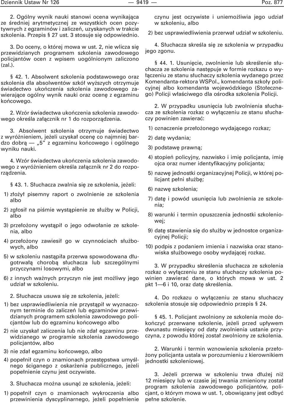 1. Absolwent szkolenia podstawowego oraz szkolenia dla absolwentów szkó wy szych otrzymuje Êwiadectwo ukoƒczenia szkolenia zawodowego zawierajàce ogólny wynik nauki oraz ocen z egzaminu koƒcowego. 2.