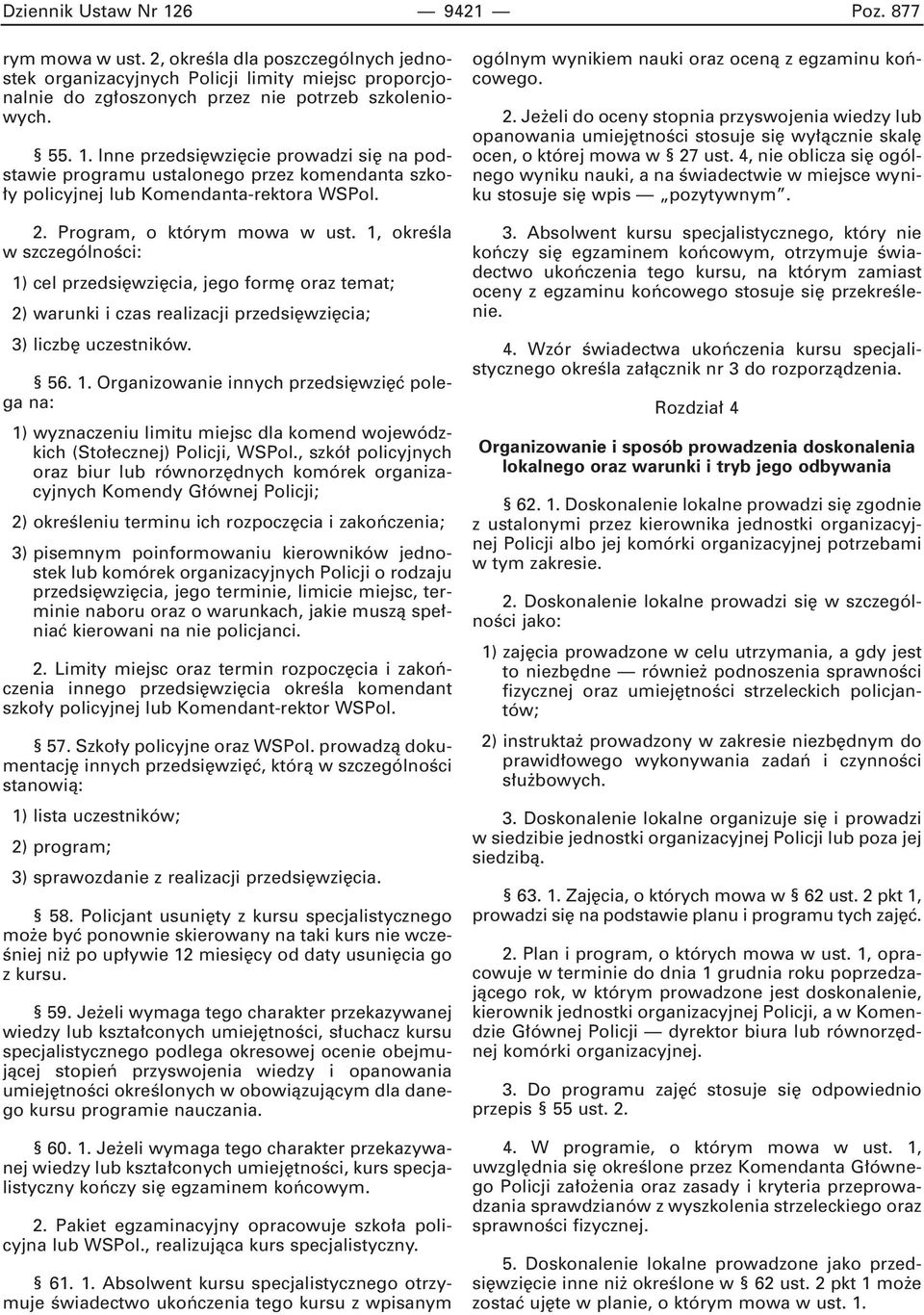 , szkó policyjnych oraz biur lub równorz dnych komórek organizacyjnych Komendy G ównej Policji; 2) okreêleniu terminu ich rozpocz cia i zakoƒczenia; 3) pisemnym poinformowaniu kierowników jednostek
