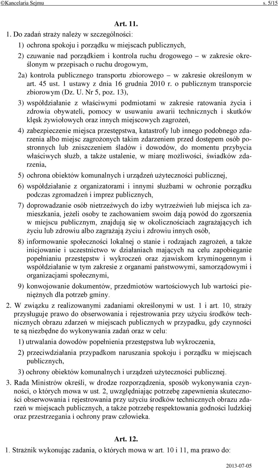 drogowym, 2a) kontrola publicznego transportu zbiorowego w zakresie określonym w art. 45 ust. 1 ustawy z dnia 16 grudnia 2010 r. o publicznym transporcie zbiorowym (Dz. U. Nr 5, poz.