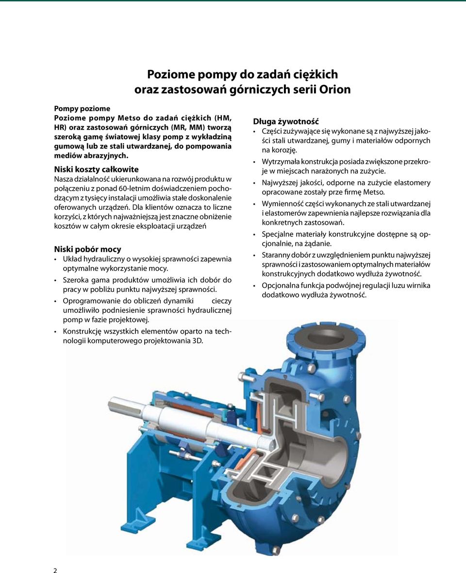 Niski koszty całkowite Nasza działalność ukierunkowana na rozwój produktu w połączeniu z ponad 60-letnim doświadczeniem pochodzącym z tysięcy instalacji umożliwia stałe doskonalenie oferowanych