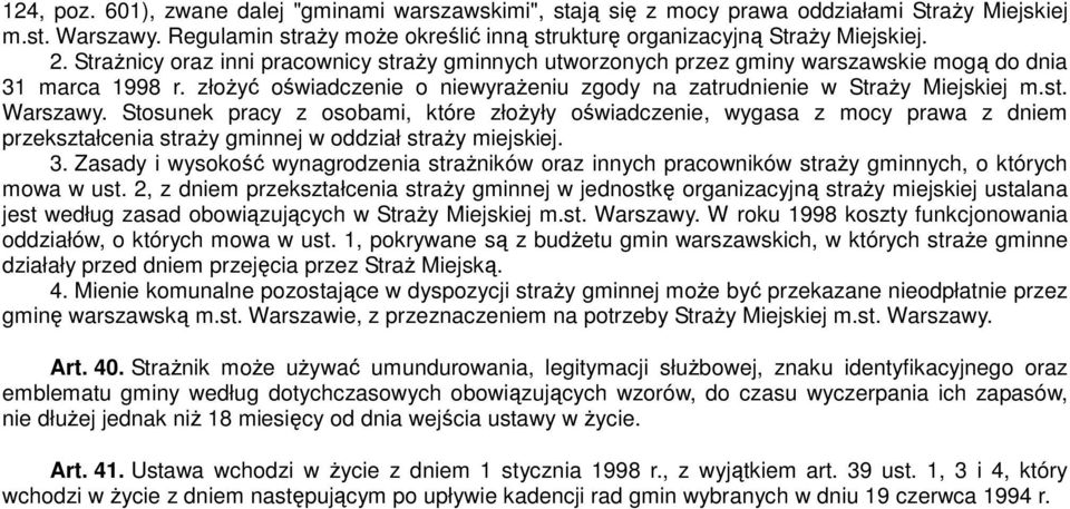 Stosunek pracy z osobami, które złożyły oświadczenie, wygasa z mocy prawa z dniem przekształcenia straży gminnej w oddział straży miejskiej. 3.