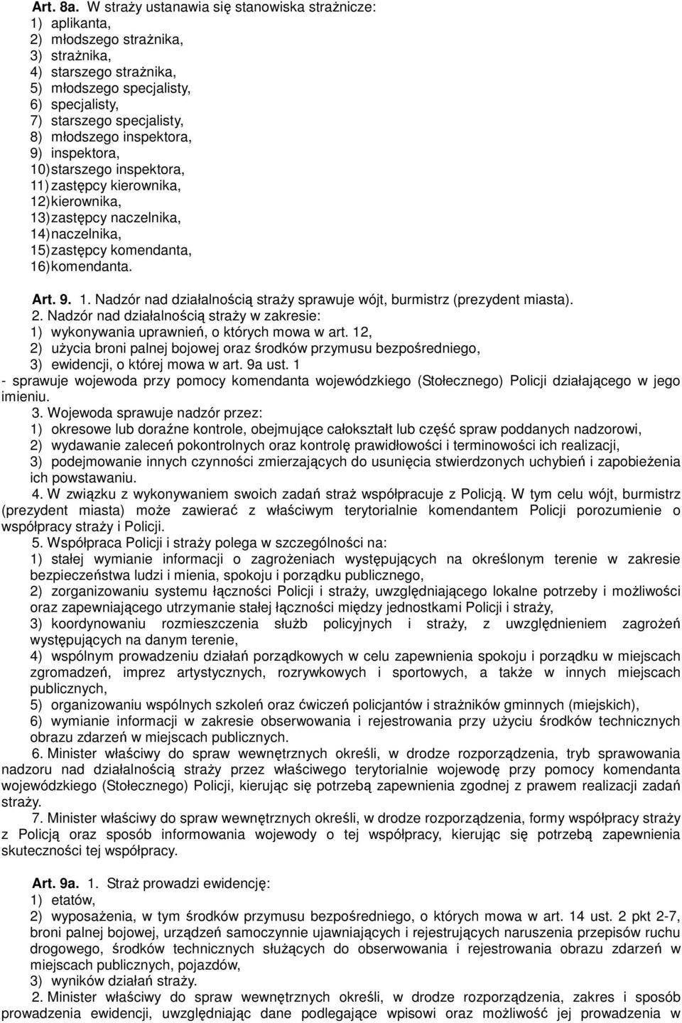 młodszego inspektora, 9) inspektora, 10) starszego inspektora, 11) zastępcy kierownika, 12) kierownika, 13) zastępcy naczelnika, 14) naczelnika, 15) zastępcy komendanta, 16) komendanta. Art. 9. 1. Nadzór nad działalnością straży sprawuje wójt, burmistrz (prezydent miasta).