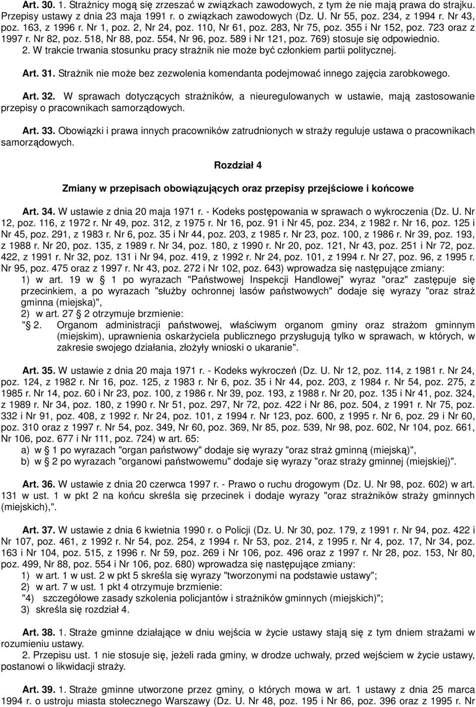 769) stosuje się odpowiednio. 2. W trakcie trwania stosunku pracy strażnik nie może być członkiem partii politycznej. Art. 31.