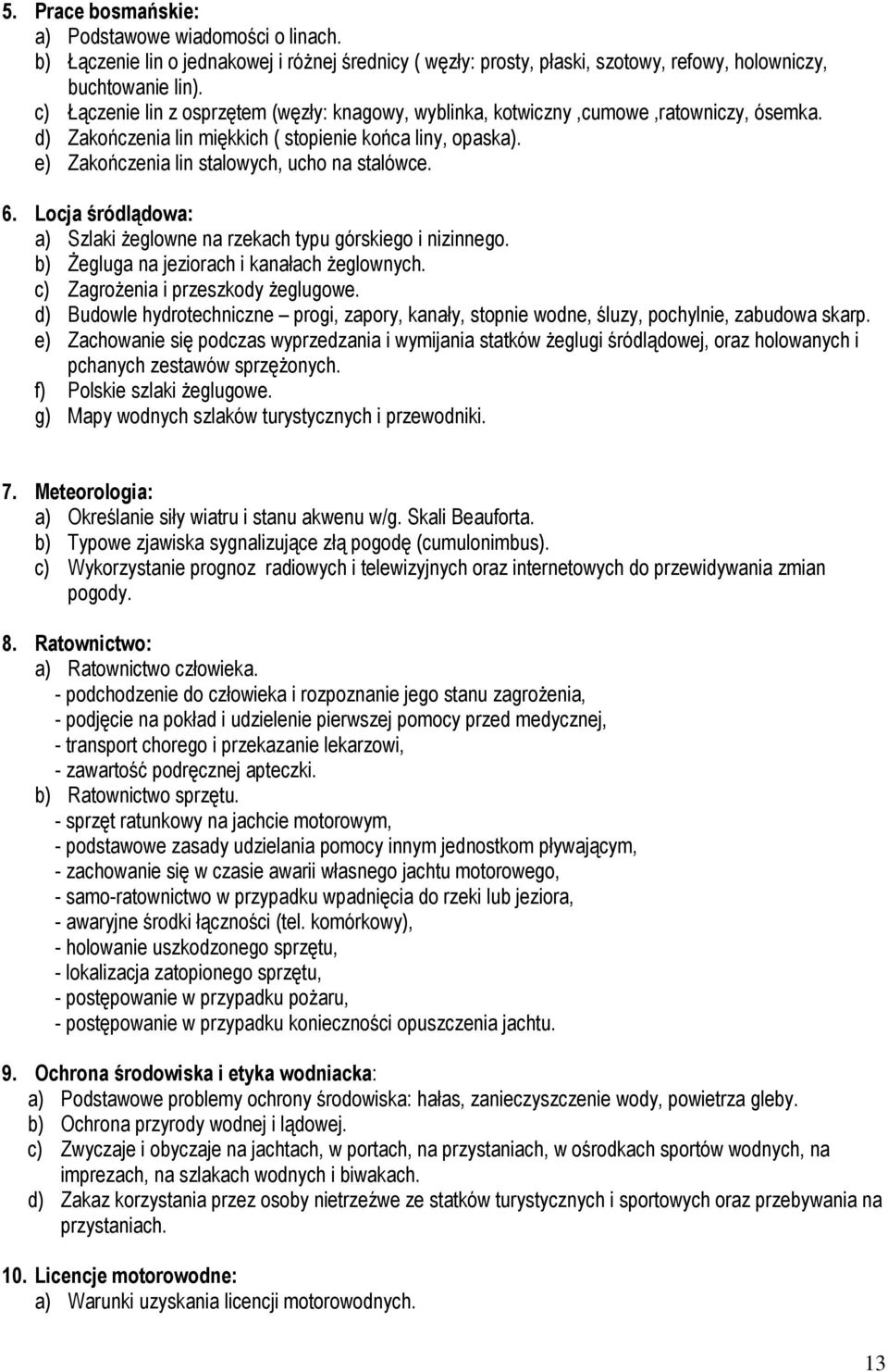 6. Locja śródlądowa: a) Szlaki żeglowne na rzekach typu górskiego i nizinnego. b) Żegluga na jeziorach i kanałach żeglownych. c) Zagrożenia i przeszkody żeglugowe.