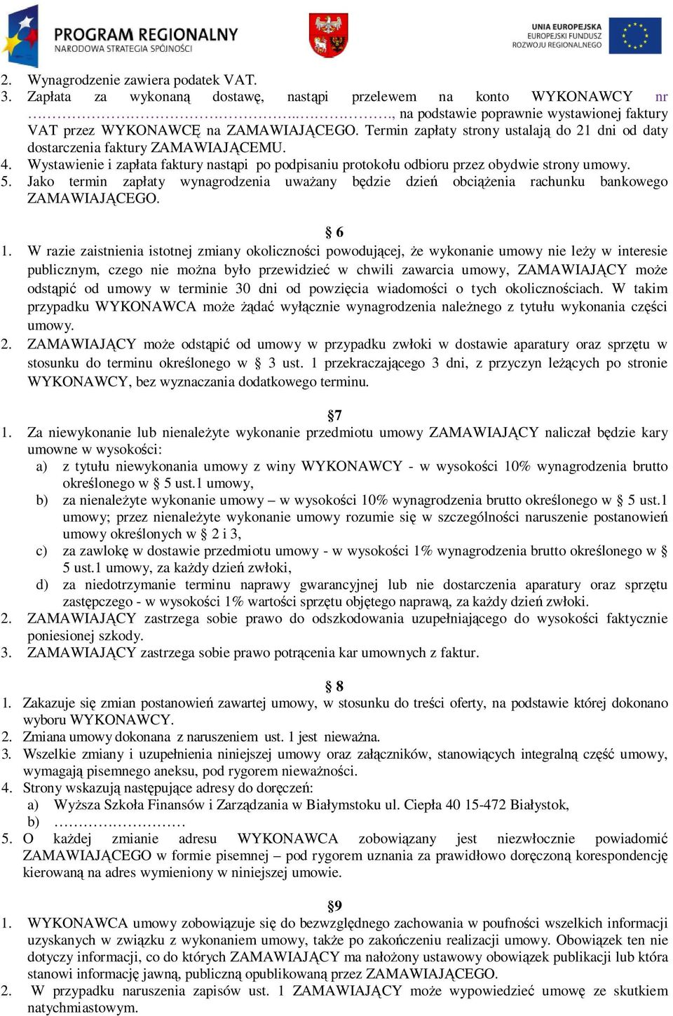 Jako termin zapłaty wynagrodzenia uwaŝany będzie dzień obciąŝenia rachunku bankowego ZAMAWIAJĄCEGO. 6 1.