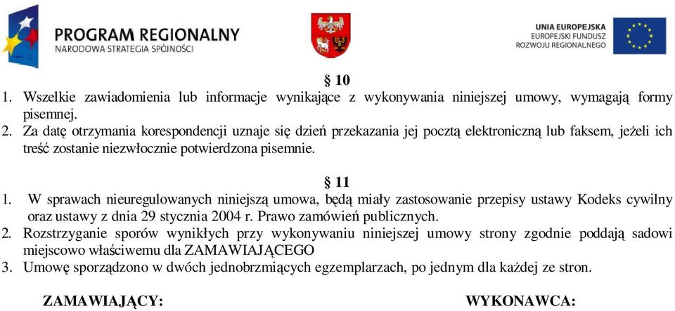 W sprawach nieuregulowanych niniejszą umowa, będą miały zastosowanie przepisy ustawy Kodeks cywilny oraz ustawy z dnia 29