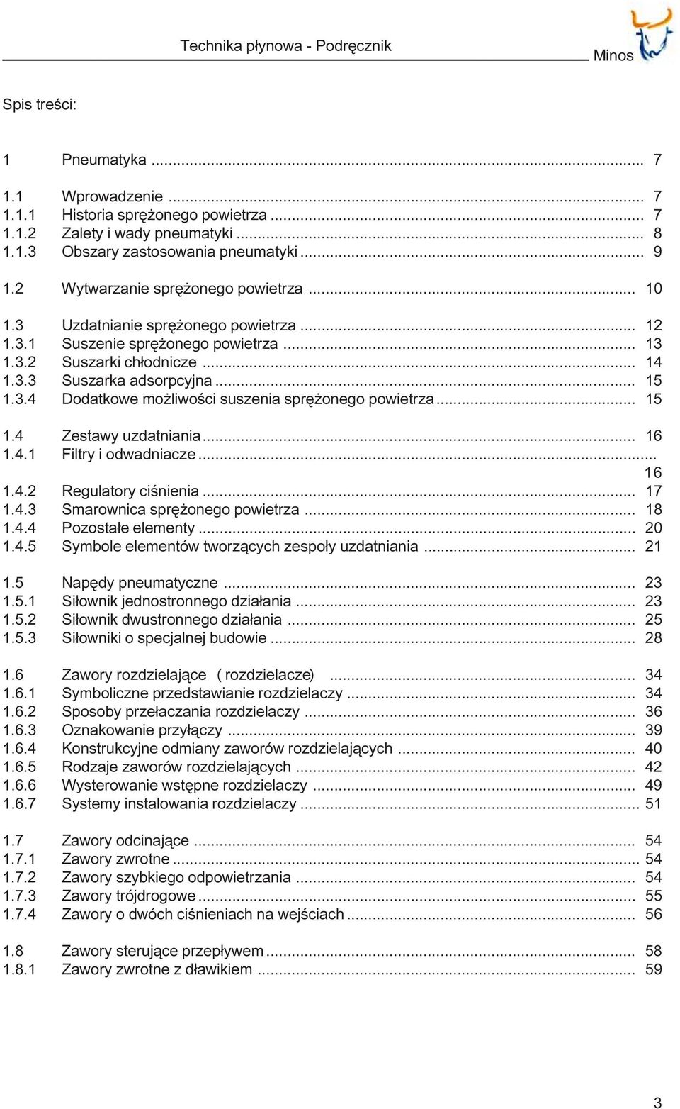 3.4 Dodatkowe mo liwoœci suszenia sprê onego powietrza... 15 1.4 Zestawy uzdatniania... 16 1.4.1 Filtry i odwadniacze... 16 1.4.2 Regulatory ciœnienia... 17 1.4.3 Smarownica sprê onego powietrza.