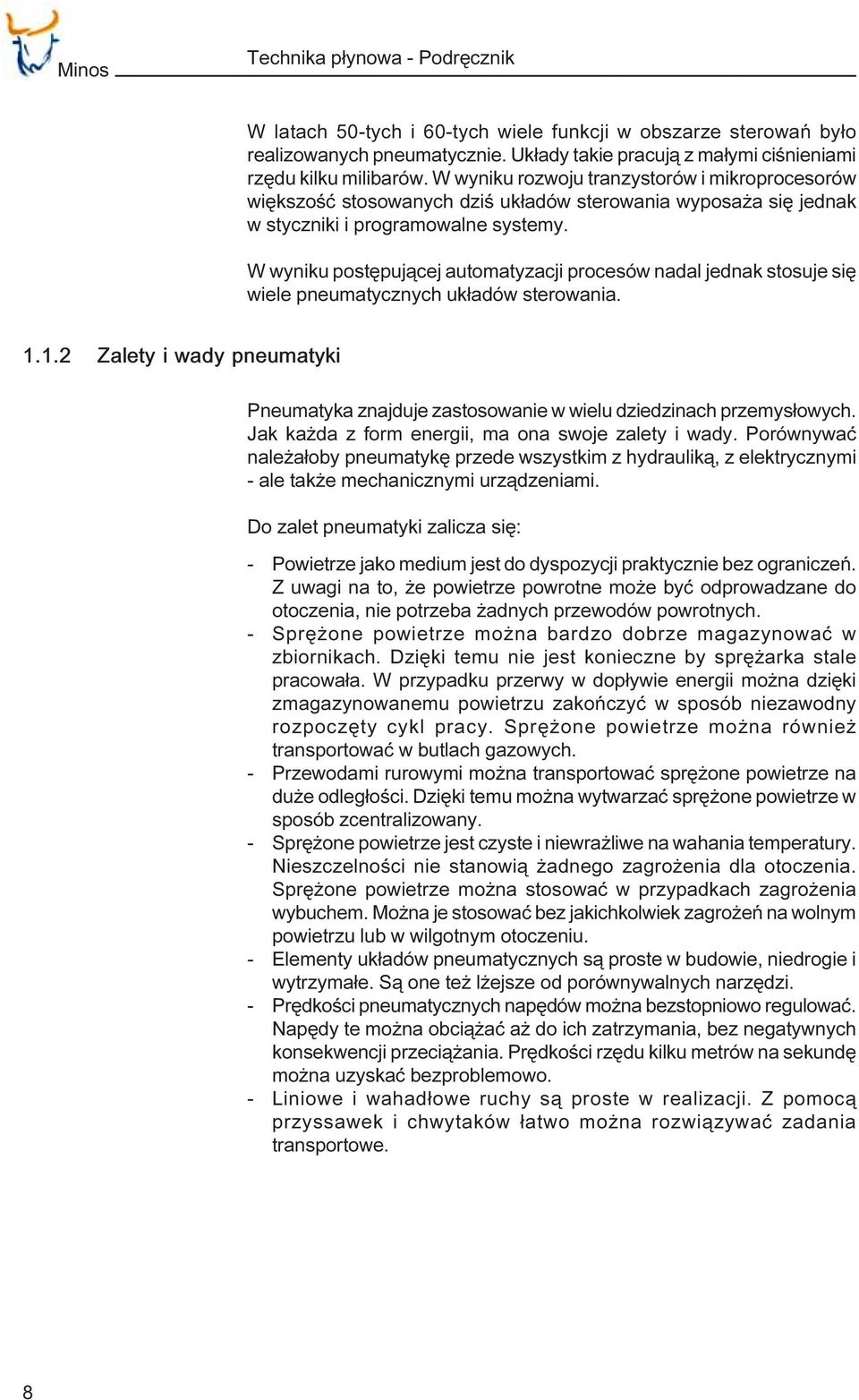W wyniku postêpuj¹cej automatyzacji procesów nadal jednak stosuje siê wiele pneumatycznych uk³adów sterowania. 1.