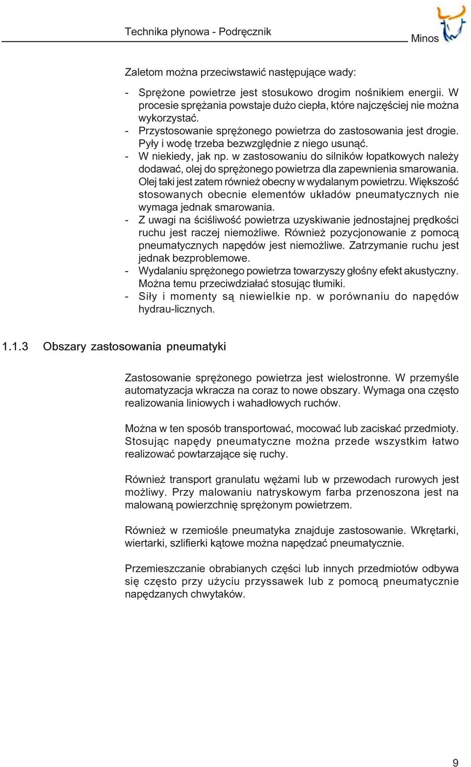 - W niekiedy, jak np. w zastosowaniu do silników ³opatkowych nale y dodawaæ, olej do sprê onego powietrza dla zapewnienia smarowania. Olej taki jest zatem równie obecny w wydalanym powietrzu.