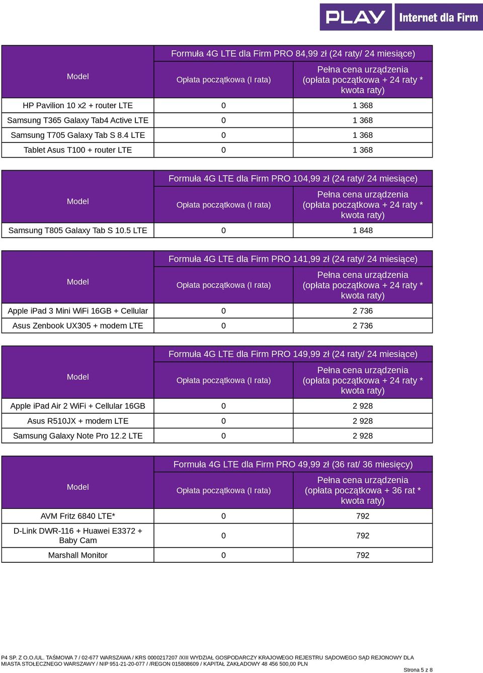 5 LTE 0 1 848 Formuła 4G LTE dla Firm PRO 141,99 zł (24 raty/ 24 miesiące) Apple ipad 3 Mini WiFi 16GB + Cellular 0 2 736 Asus Zenbook UX305 + modem LTE 0 2 736 Formuła 4G LTE dla Firm PRO 149,99 zł