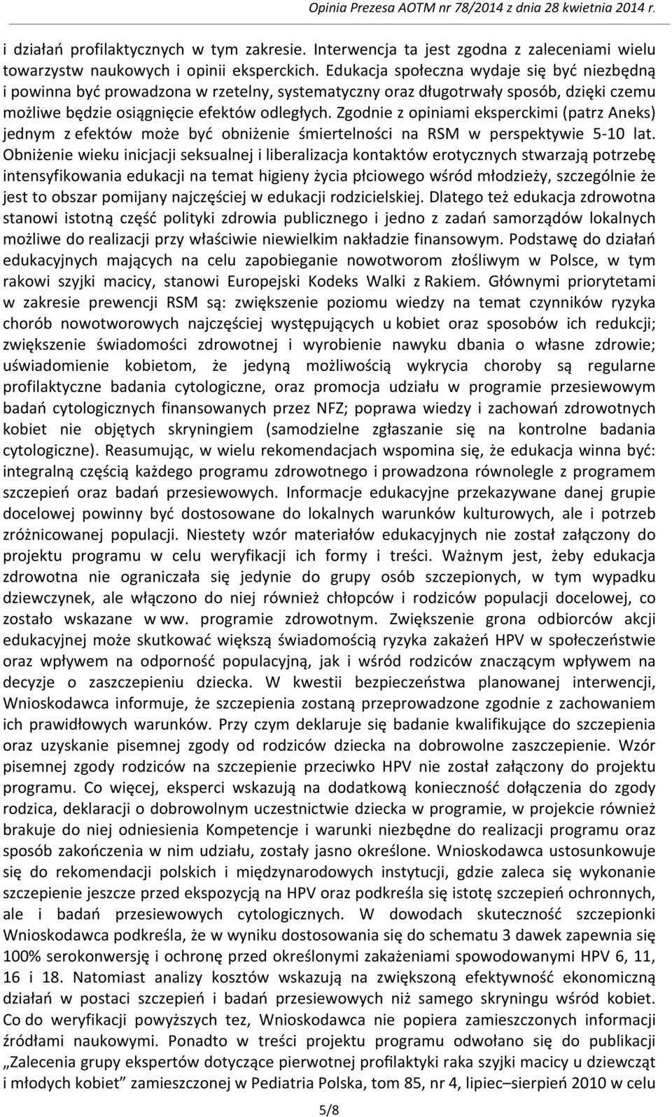 Zgodnie z opiniami eksperckimi (patrz Aneks) jednym z efektów może być obniżenie śmiertelności na RSM w perspektywie 5-10 lat.