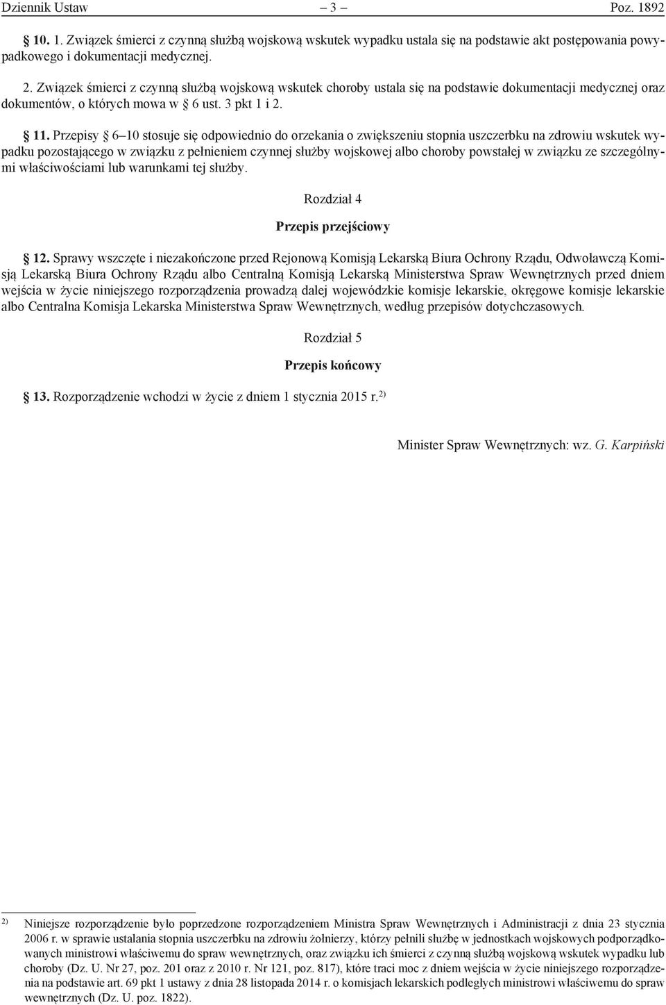 Przepisy 6 10 stosuje się odpowiednio do orzekania o zwiększeniu stopnia uszczerbku na zdrowiu wskutek wypadku pozostającego w związku z pełnieniem czynnej służby wojskowej albo choroby powstałej w