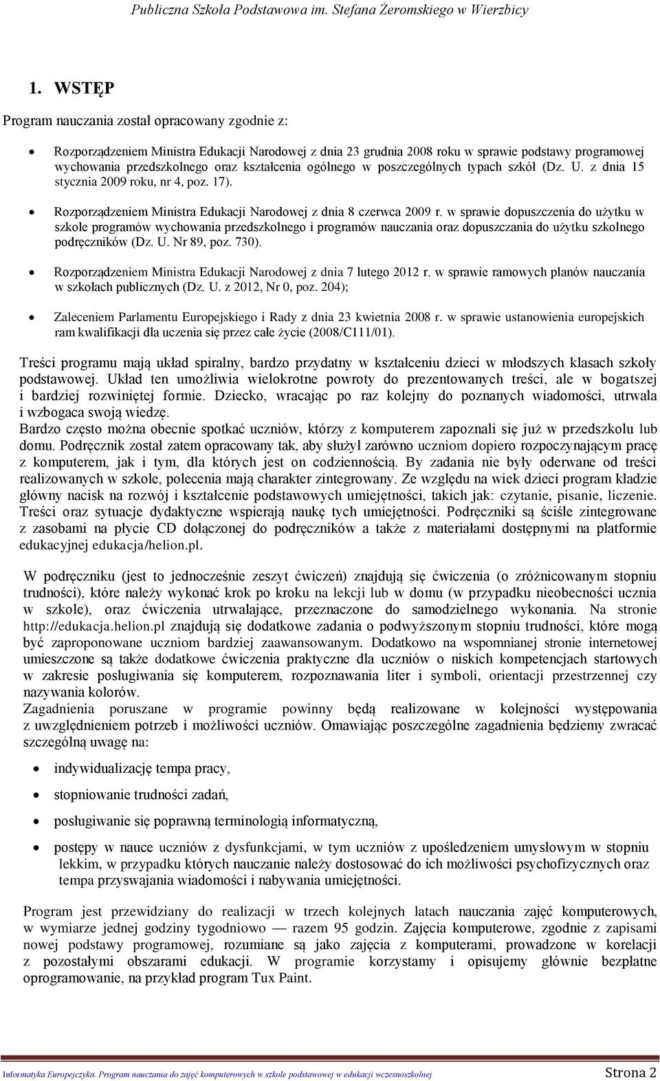 w sprawie dopuszczenia do użytku w szkole programów wychowania przedszkolnego i programów nauczania oraz dopuszczania do użytku szkolnego podręczników (Dz. U. 89, poz. 730).