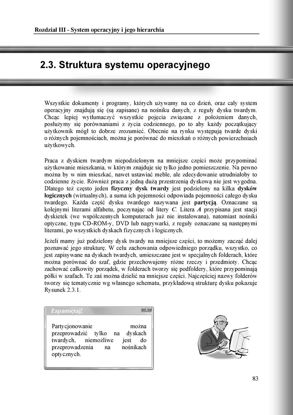 Chcąc lepiej wytłumaczyć wszystkie pojęcia związane z położeniem danych, posłużymy się porównaniami z życia codziennego, po to aby każdy początkujący użytkownik mógł to dobrze zrozumieć.