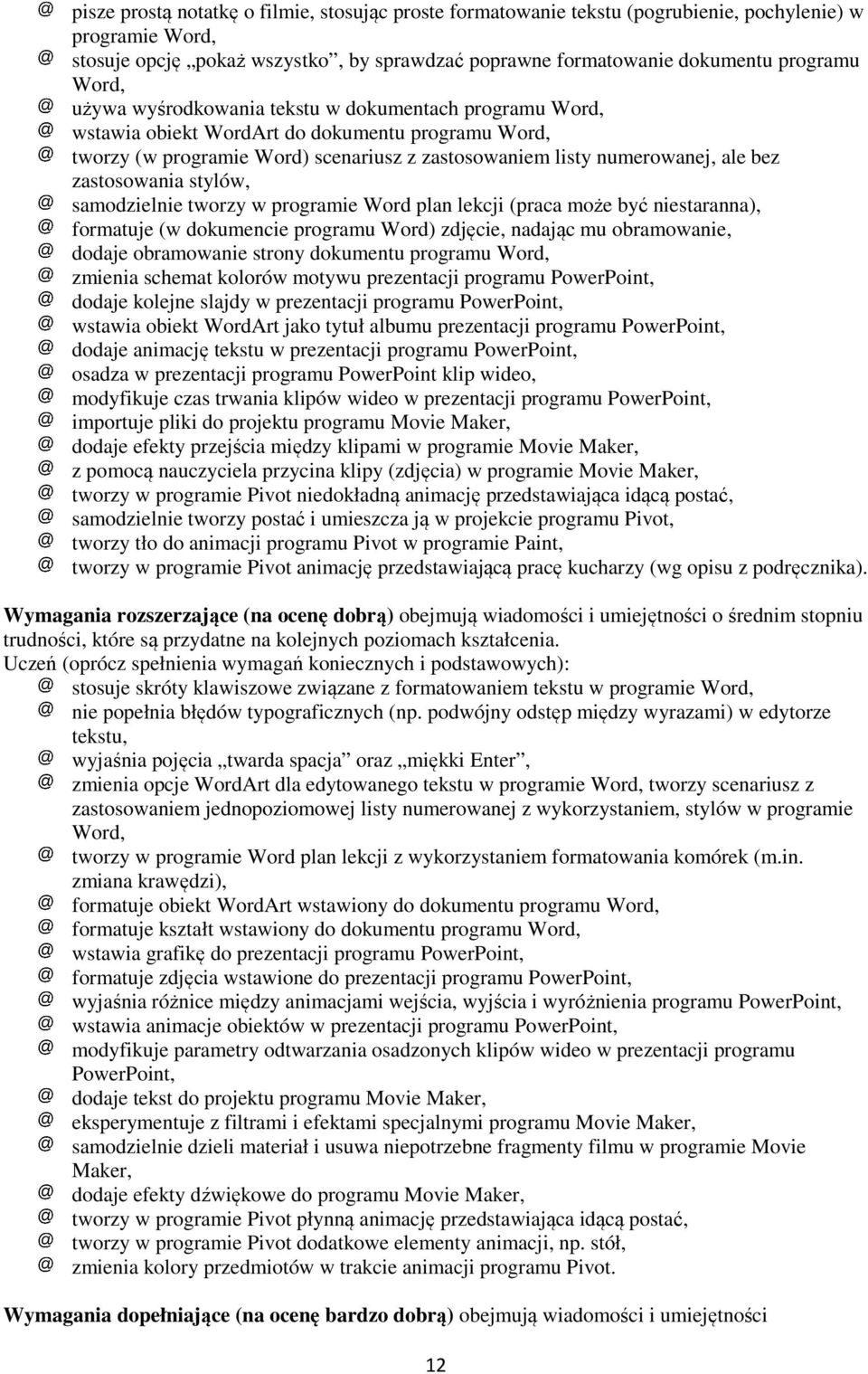 zastosowania stylów, samodzielnie tworzy w programie Word plan lekcji (praca może być niestaranna), formatuje (w dokumencie programu Word) zdjęcie, nadając mu obramowanie, dodaje obramowanie strony