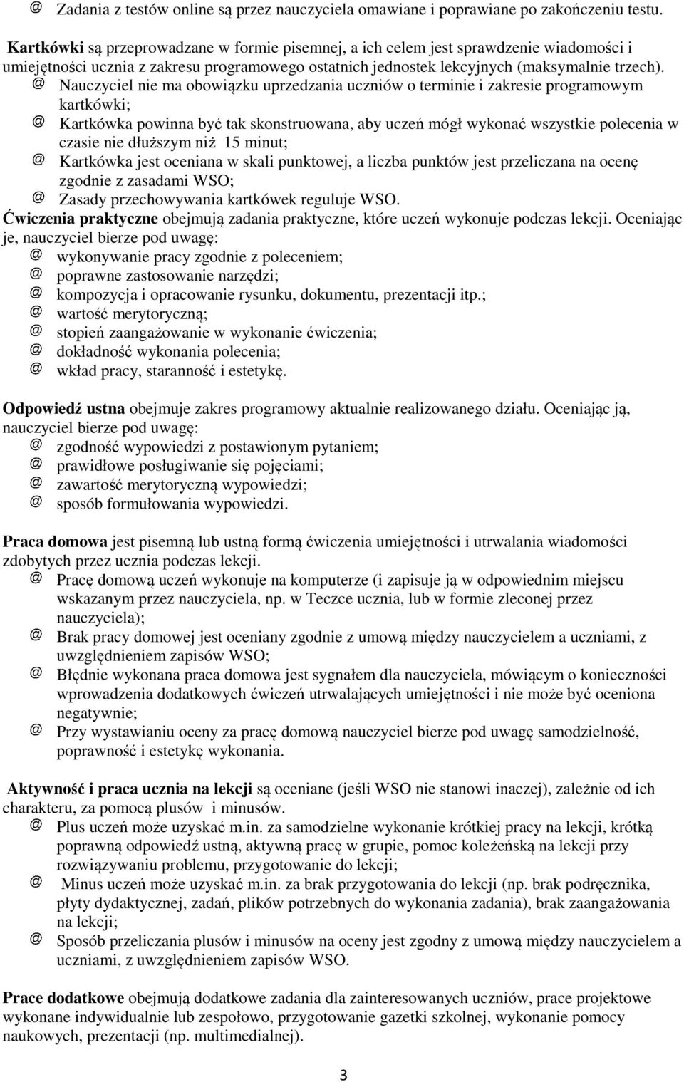 Nauczyciel nie ma obowiązku uprzedzania uczniów o terminie i zakresie programowym kartkówki; Kartkówka powinna być tak skonstruowana, aby uczeń mógł wykonać wszystkie polecenia w czasie nie dłuższym
