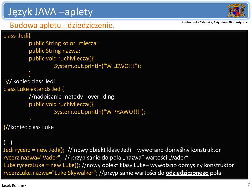 !!"); } }//koniec class Luke (...) Jedi rycerz = new Jedi(); // nowy obiekt klasy Jedi wywołano domyślny konstruktor rycerz.
