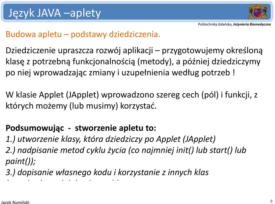 zmiany i uzupełnienia według gpotrzeb! W klasie Applet (JApplet) wprowadzono szereg cech (pól) i funkcji, z kó których możemy ż (lub musimy) korzystać.