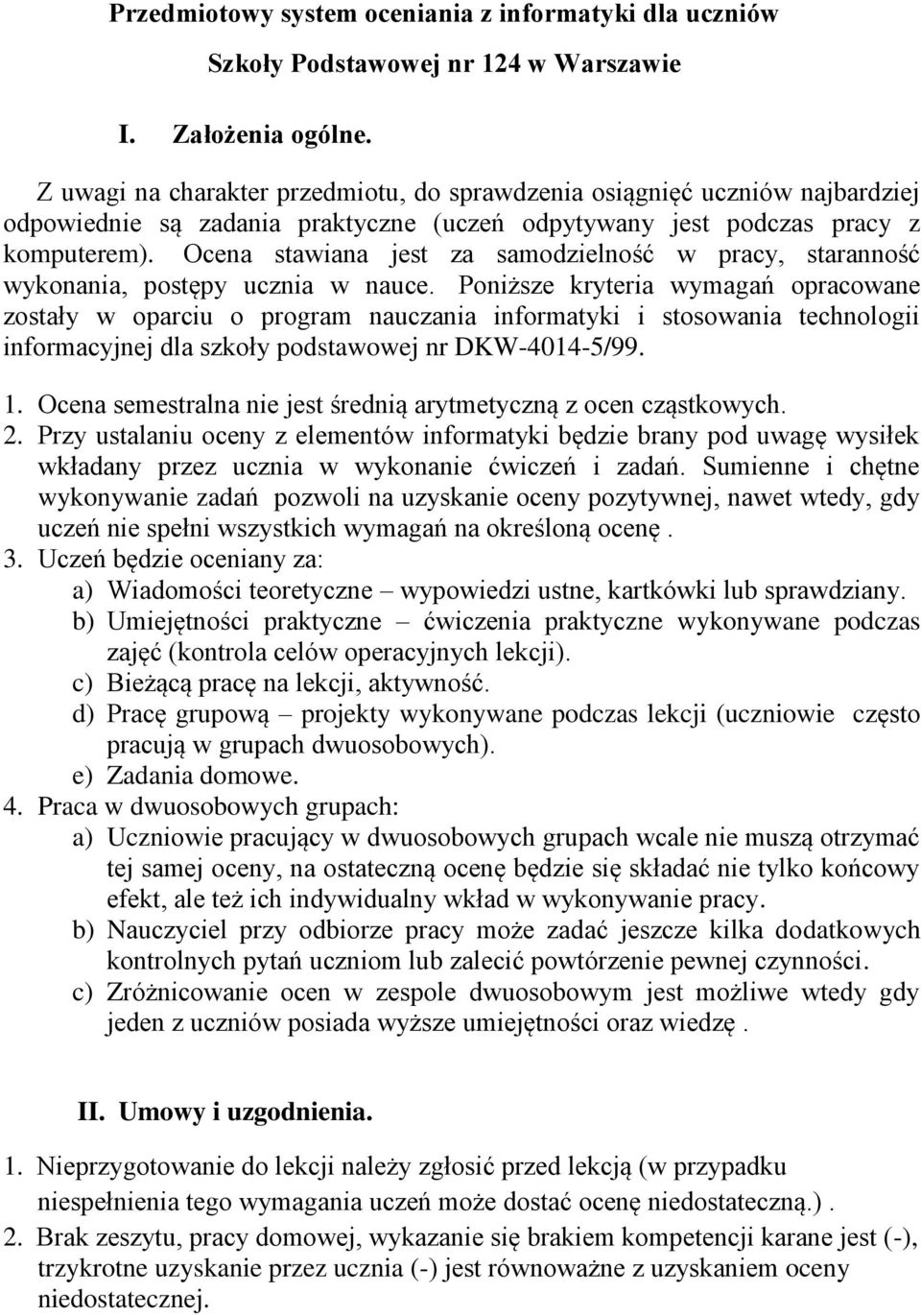 Ocena stawiana jest za samodzielność w pracy, staranność wykonania, postępy ucznia w nauce.