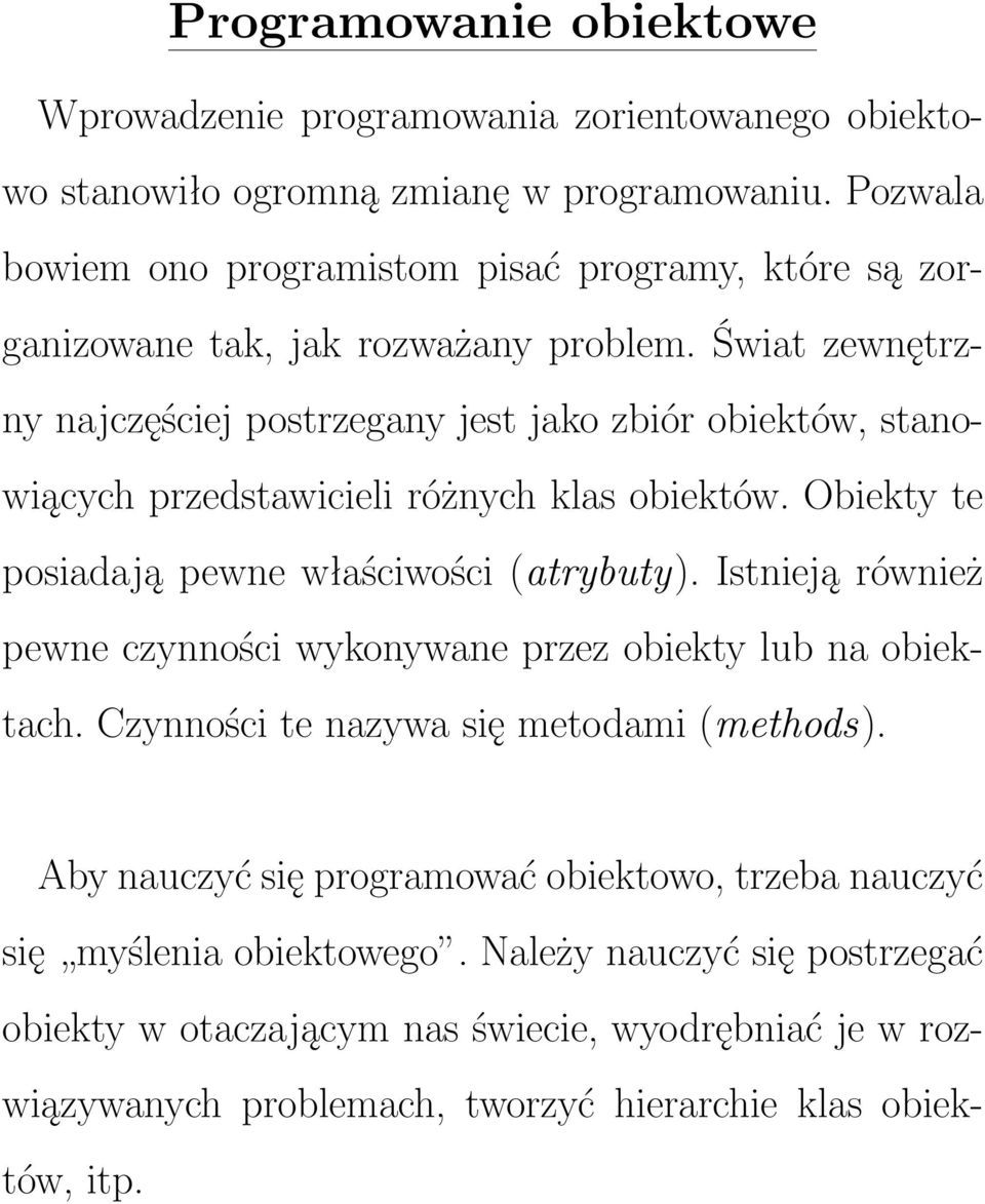 Świat zewnętrzny najczęściej postrzegany jest jako zbiór obiektów, stanowiących przedstawicieli różnych klas obiektów. Obiekty te posiadają pewne właściwości (atrybuty).