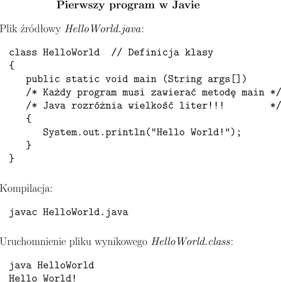 program musi zawierać metodę main */ /* Java rozróżnia wielkość liter!!! */ System.out.