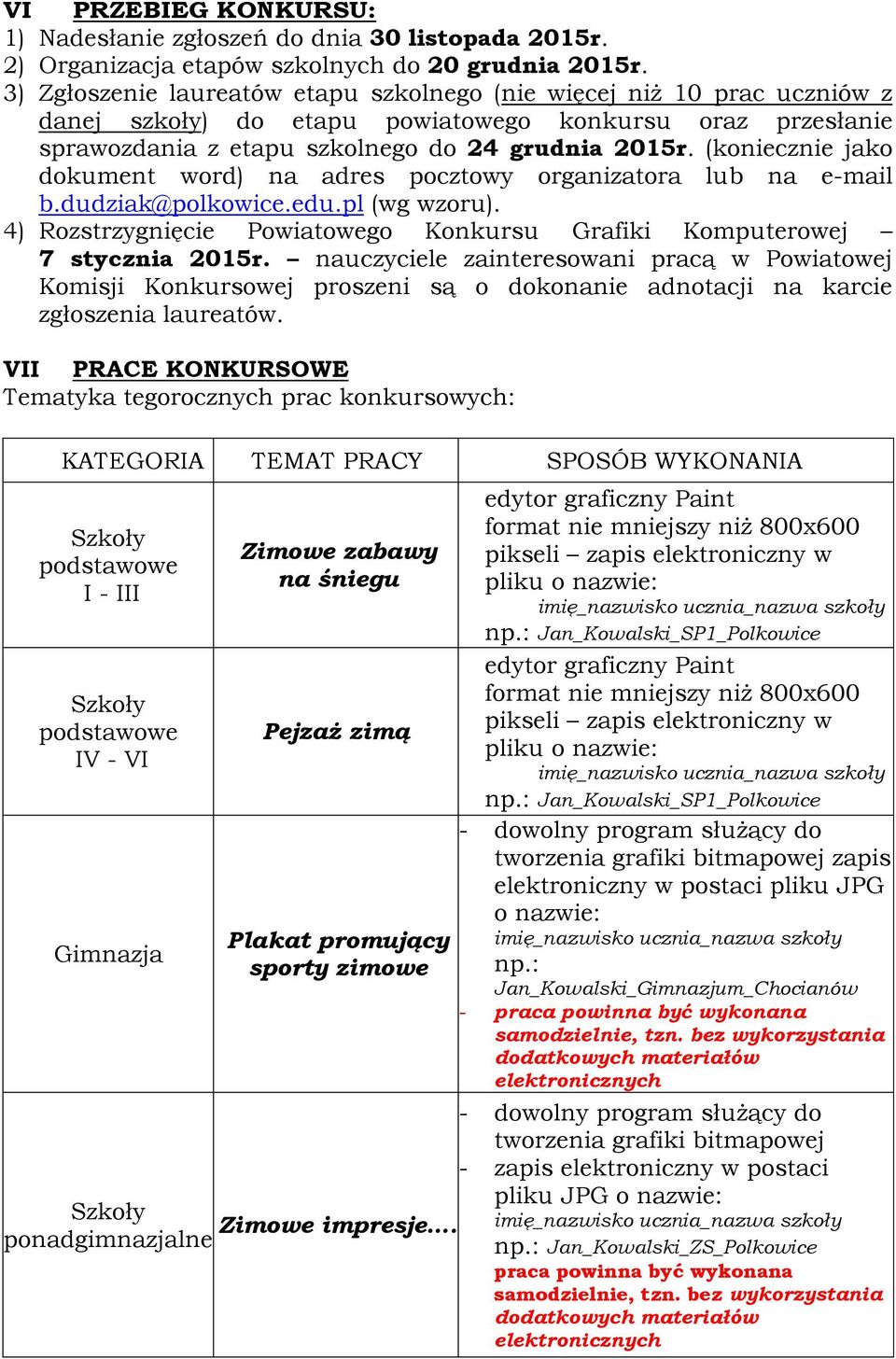 (koniecznie jako dokument word) na adres pocztowy organizatora lub na e-mail b.dudziak@polkowice.edu.pl (wg wzoru). 4) Rozstrzygnięcie Powiatowego Konkursu Grafiki Komputerowej 7 stycznia 2015r.