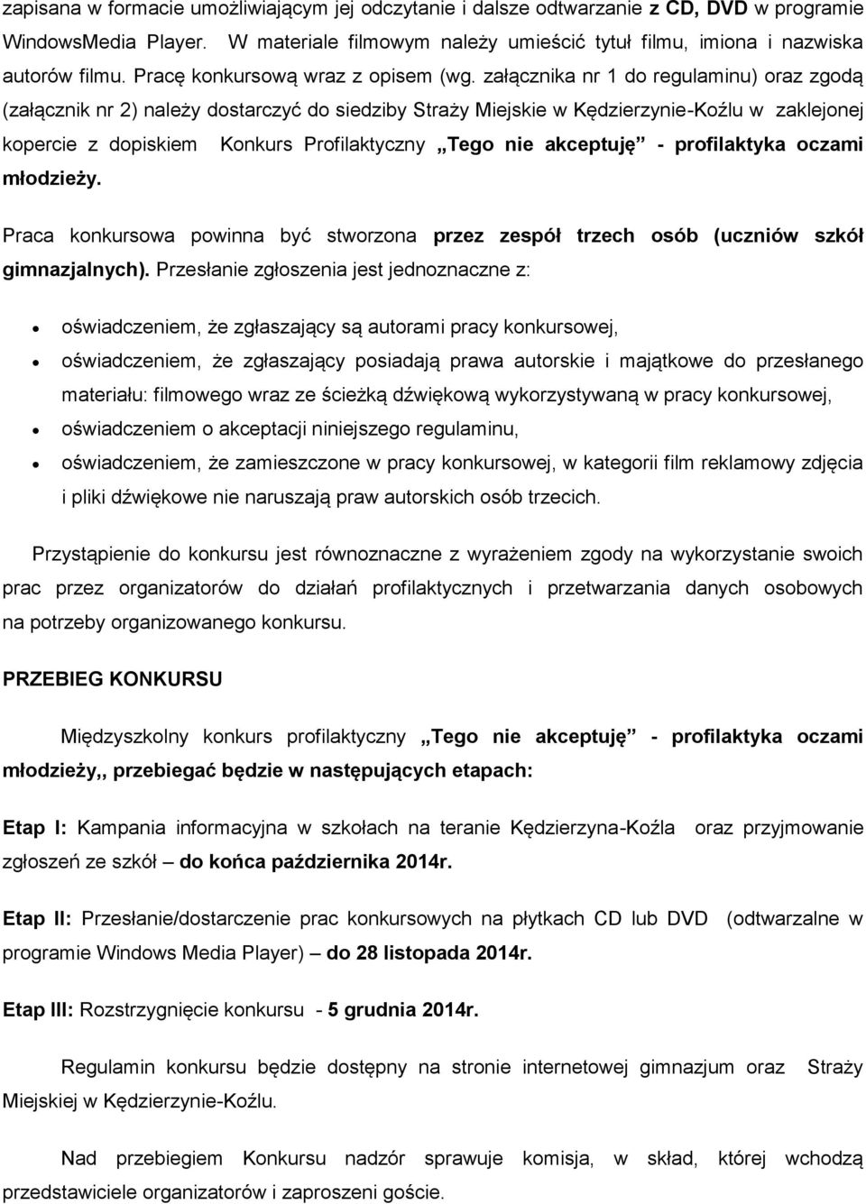 załącznika nr 1 do regulaminu) oraz zgodą (załącznik nr 2) należy dostarczyć do siedziby Straży Miejskie w Kędzierzynie-Koźlu w zaklejonej kopercie z dopiskiem Konkurs Profilaktyczny Tego nie