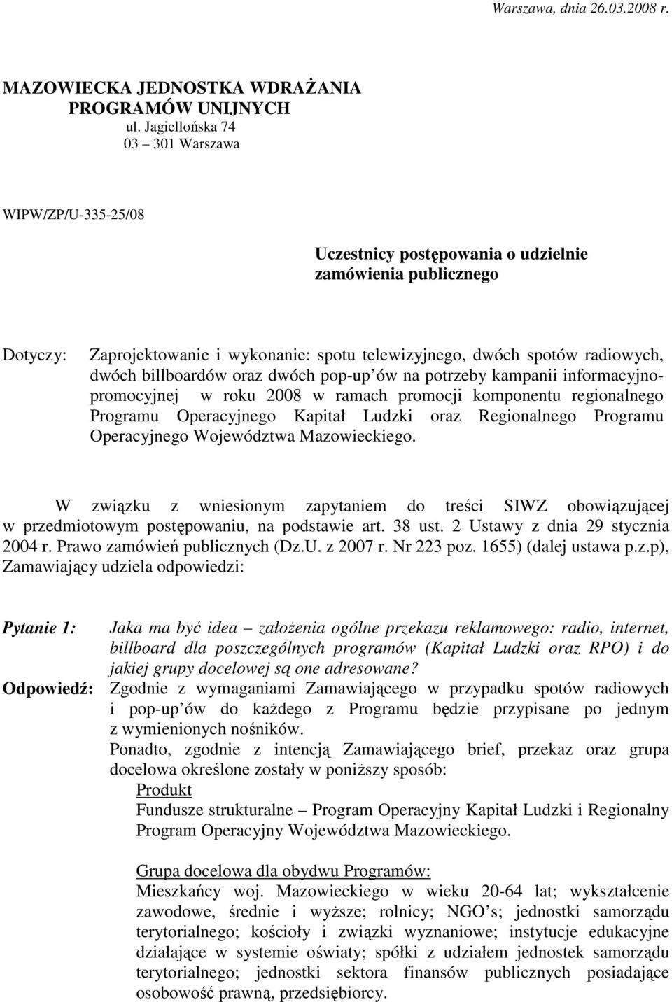 billboardów oraz dwóch pop-up ów na potrzeby kampanii informacyjnopromocyjnej w roku 2008 w ramach promocji komponentu regionalnego Programu Operacyjnego Kapitał Ludzki oraz Regionalnego Programu