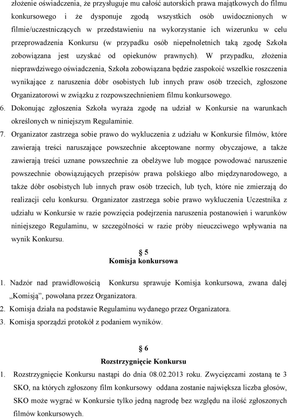 W przypadku, złożenia nieprawdziwego oświadczenia, Szkoła zobowiązana będzie zaspokoić wszelkie roszczenia wynikające z naruszenia dóbr osobistych lub innych praw osób trzecich, zgłoszone